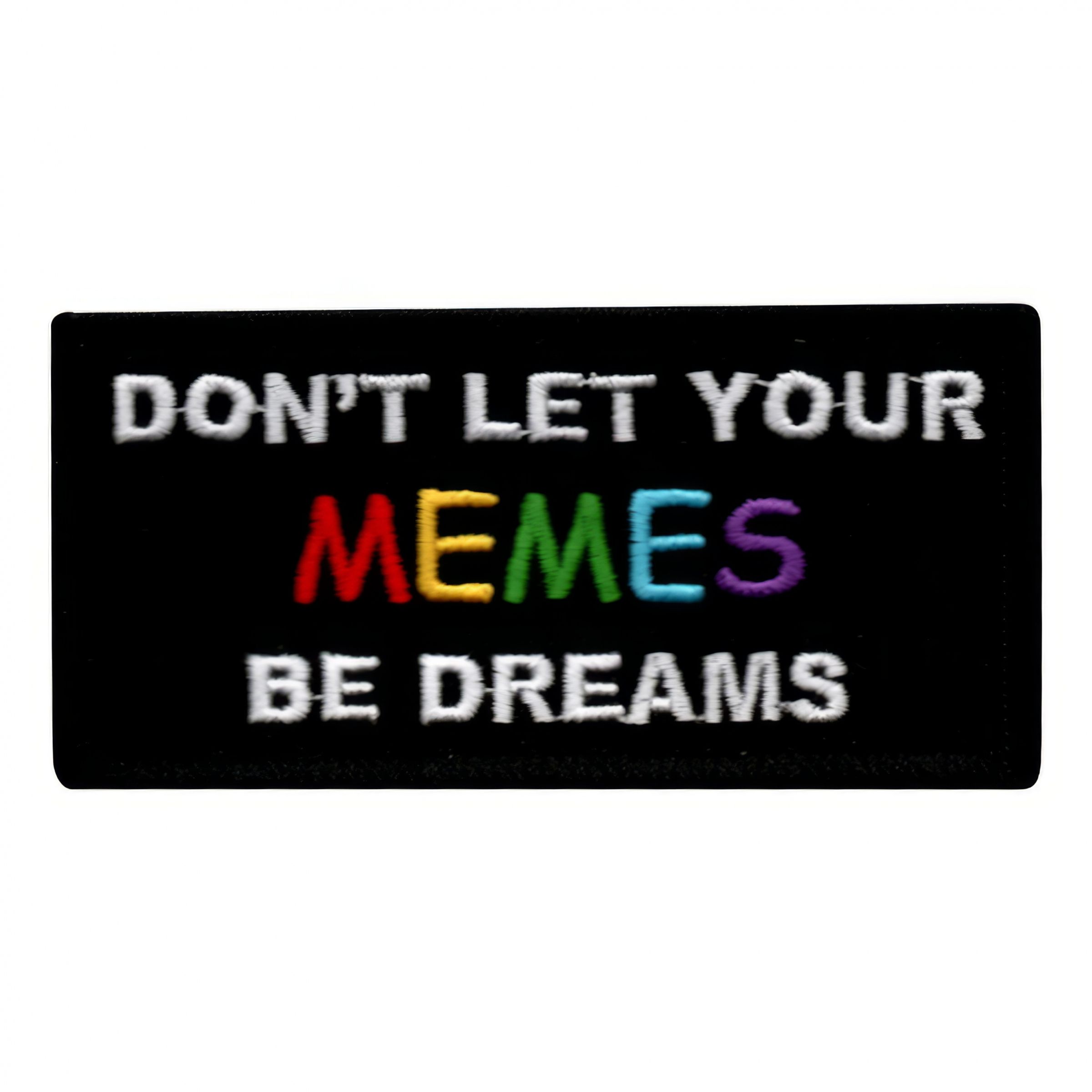 Tygmärke Dont Let Your Memes Be Dreams