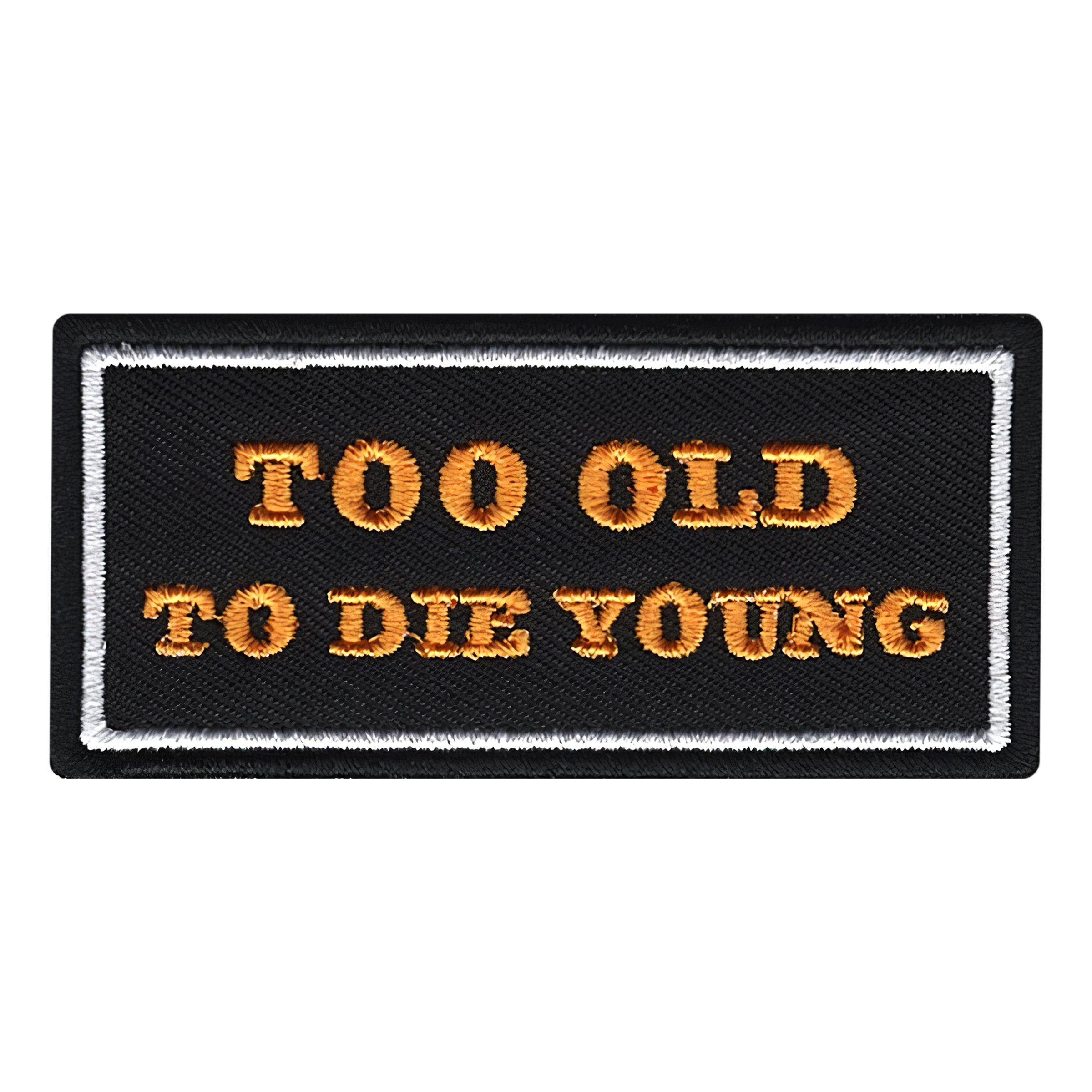 Tygmärke Too Old To Die Young