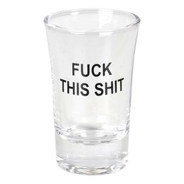 Snapsglas Fuck This Shit