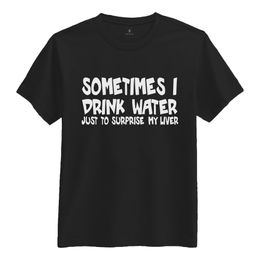 Sometimes I Drink Water T-shirt