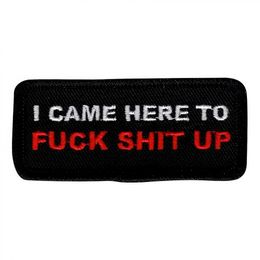 Tygmärke I Came Here To Fuck Shit Up